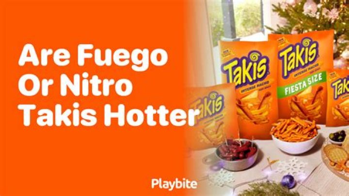 Are Fuego or nitro Takis hotter?