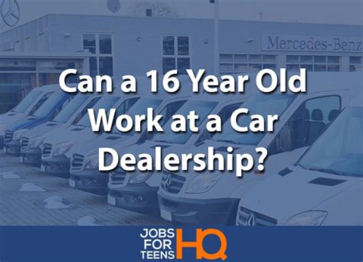 Can a 16 year old work at a car dealership?