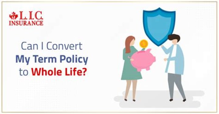 Can I change my term life insurance to whole life?