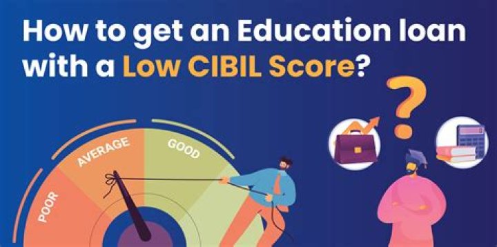Can I get education loan with bad cibil score?