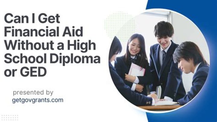 Can I get financial aid without a high school diploma or GED?