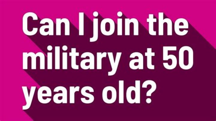 Can I join the military at 50 years old?