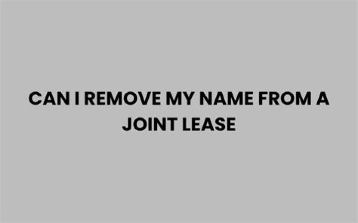Can I remove my name from a joint lease?