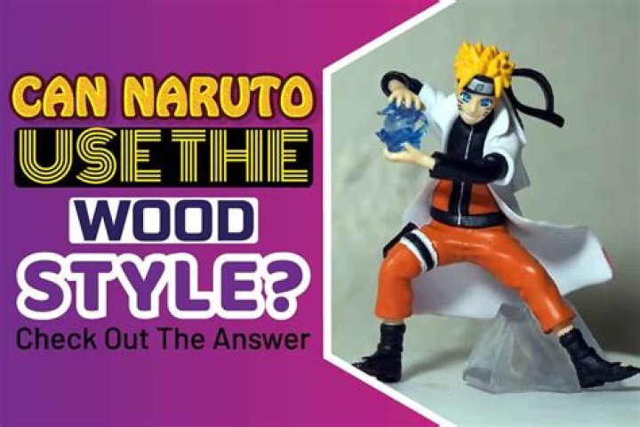 Can Naruto do Woodstyle?