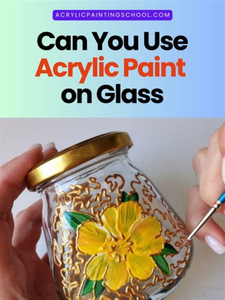 Can you use acrylic paint on glass temporary?