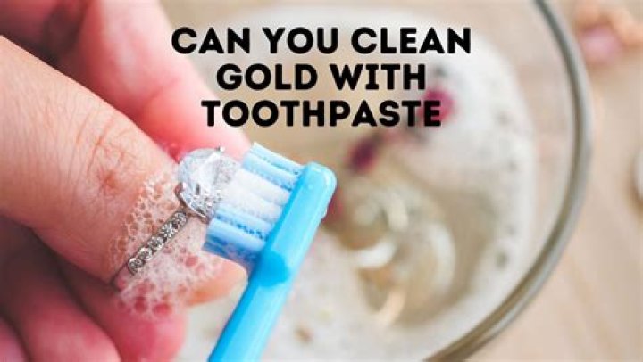 Can you use toothpaste to clean gold?