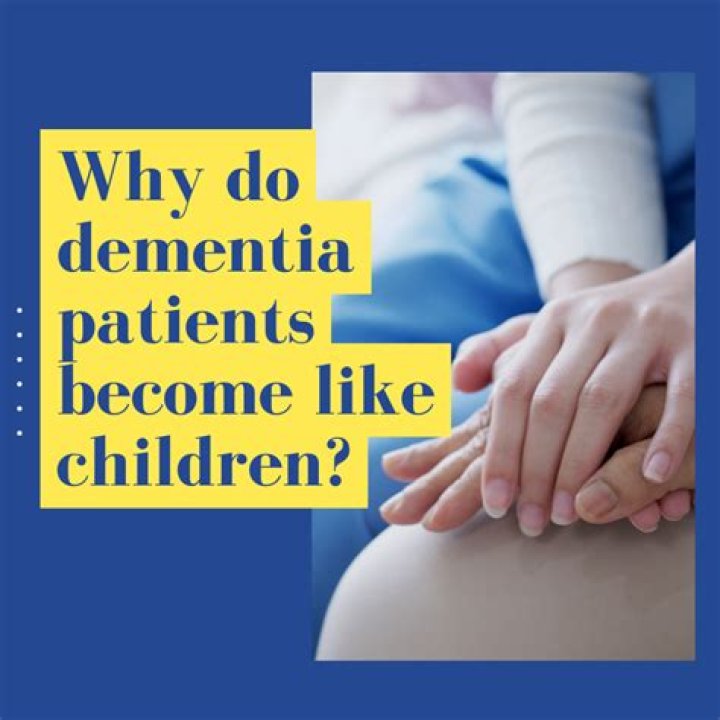 Do dementia patients act childlike?