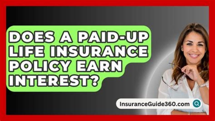 Does a paid up life insurance policy earn interest?