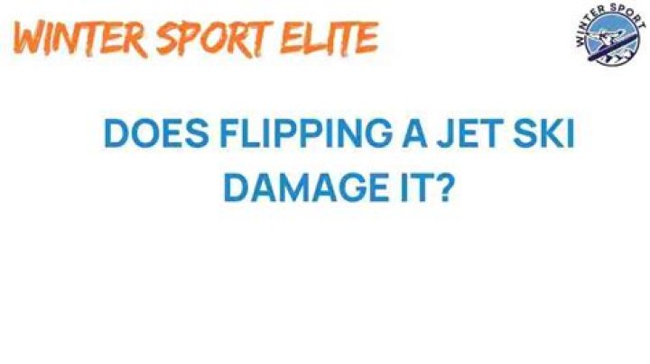 Does flipping a jet ski damage it?