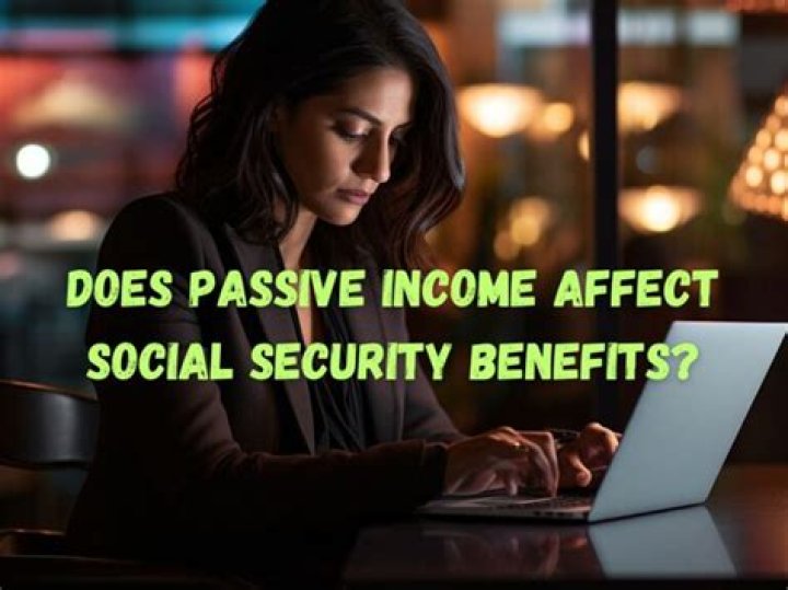 Does passive income affect Social Security?