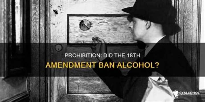 Does the 18th Amendment prohibit the consumption of alcohol?