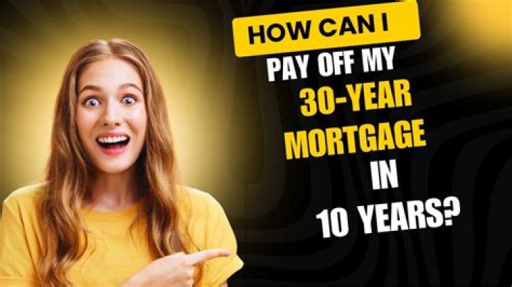 How can I pay off my 30-year mortgage in 10 years?