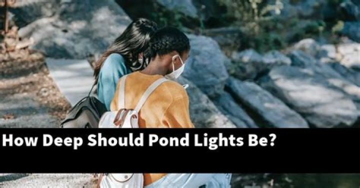 How deep should pond lights be?