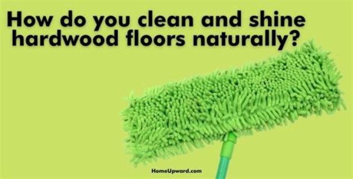 How do you clean and shine hardwood floors naturally?