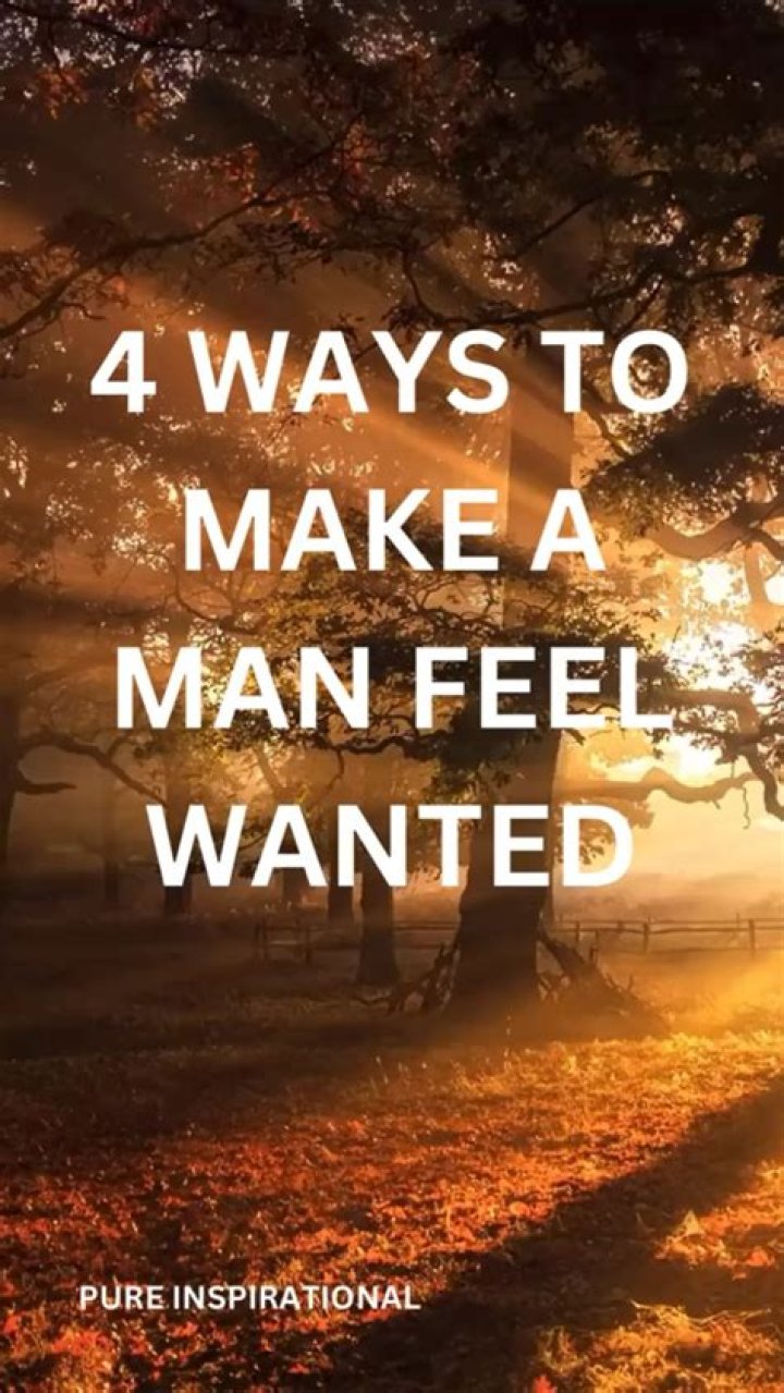 How do you make a man feel wanted?