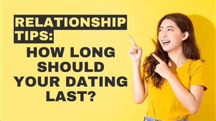 How long should dating last?