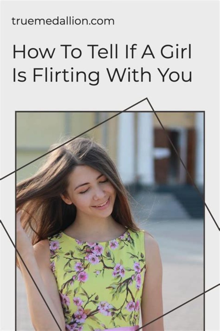 How tell if a girl is flirting with you?