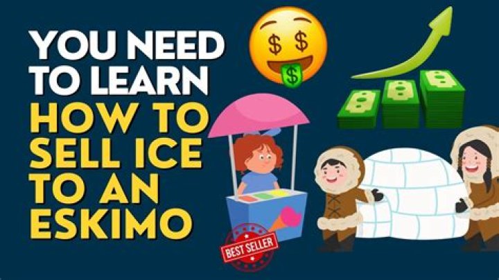 How would you sell an ice to an Eskimo?