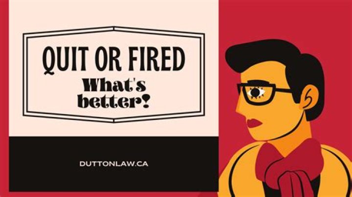 Is it better to quit or to get fired?