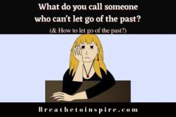 What do you call someone who can't let go of the past?