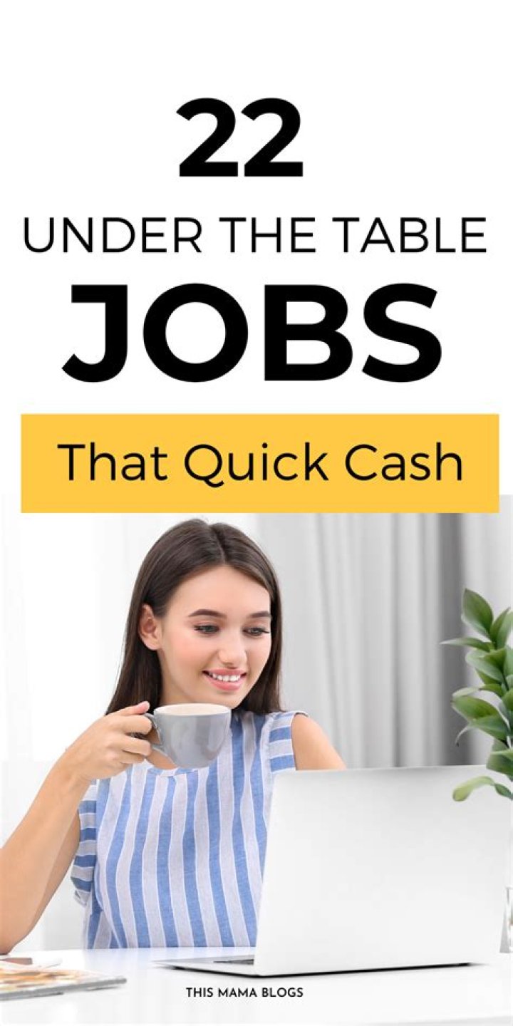 What do you call under the table jobs?