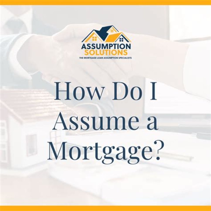 What do you have to do to assume a mortgage?