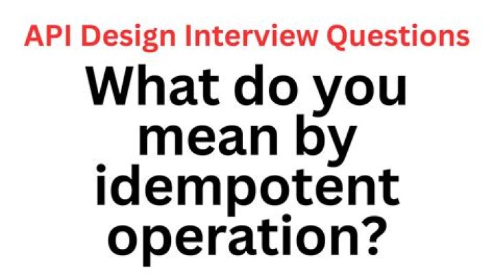 What do you mean by idempotent?