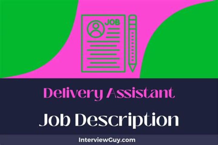 What does a delivery assistant do?