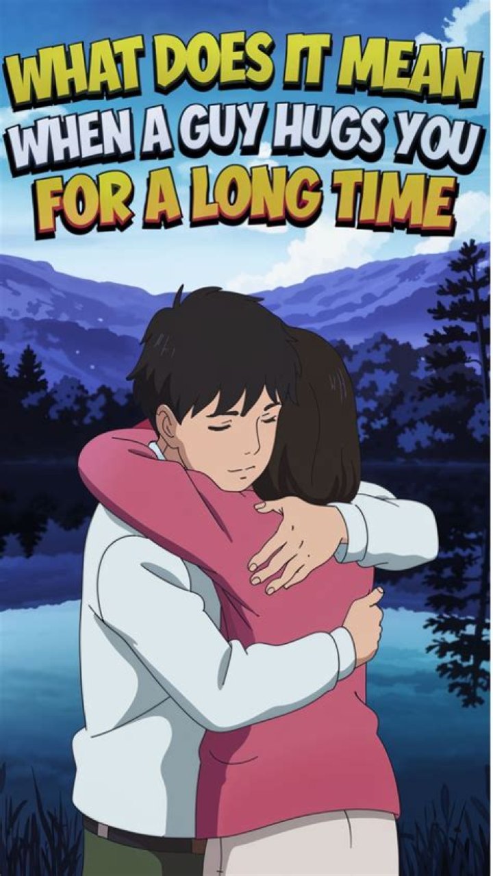 What does it mean when a guy hugs you for a long time?