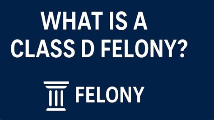 What is a Class D felony?