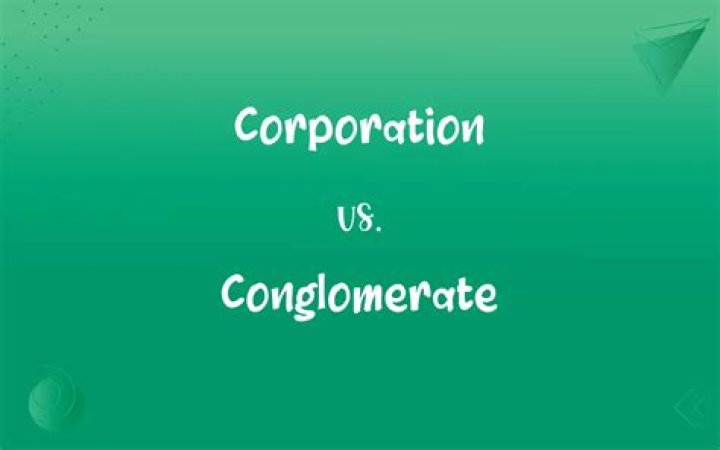 What is the difference between a conglomerate and a corporation?