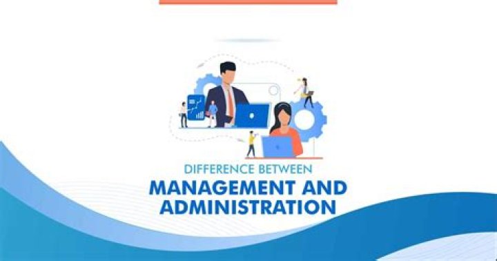 What is the difference between management and administration?