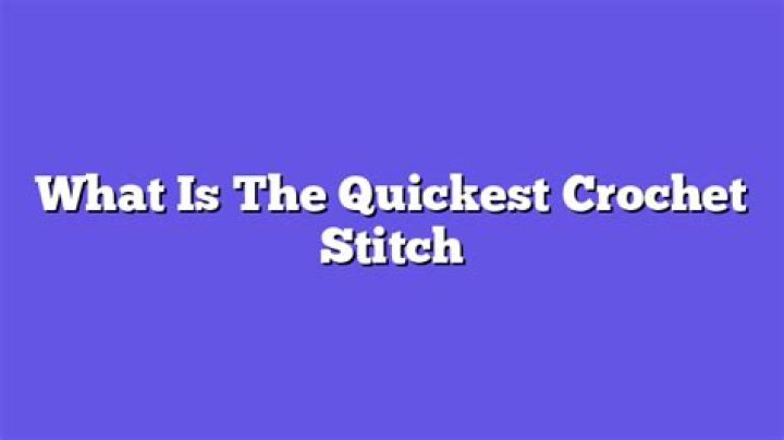 What is the quickest crochet stitch?