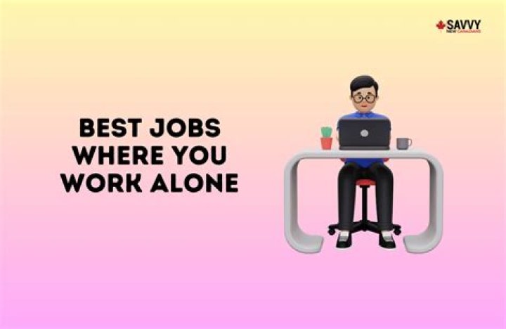 What jobs do you work alone?