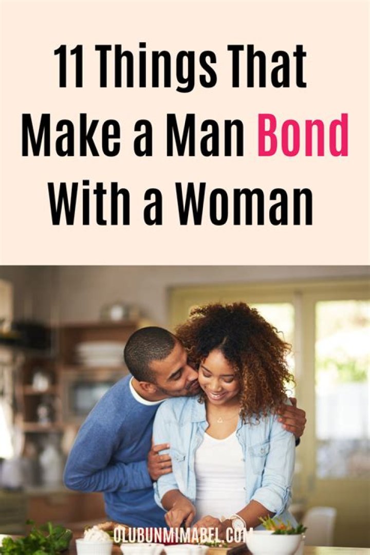 What makes a man bond with a woman?