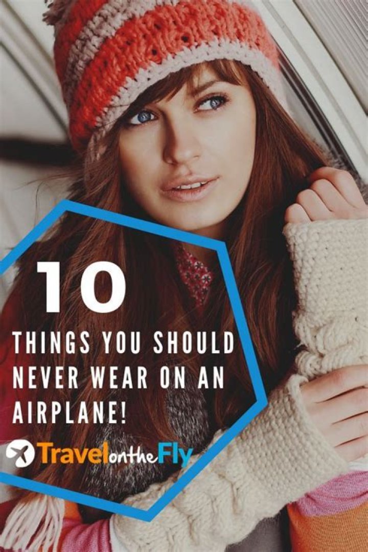What you should never wear on an airplane?