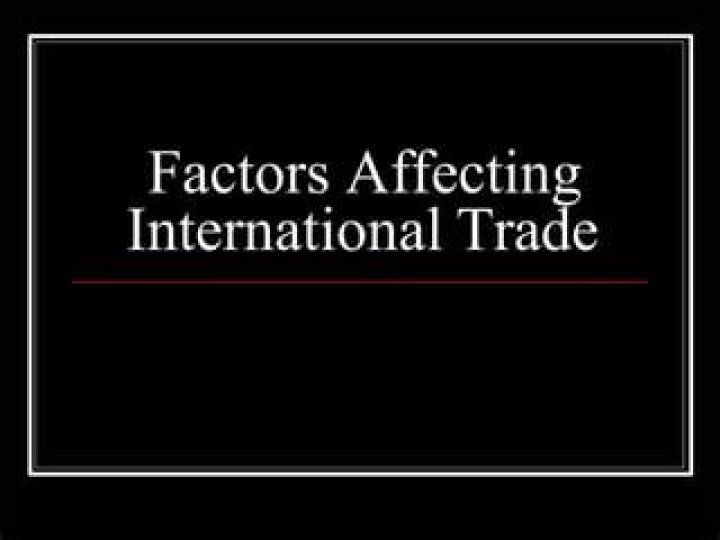 Which is the main factor affecting international trade?