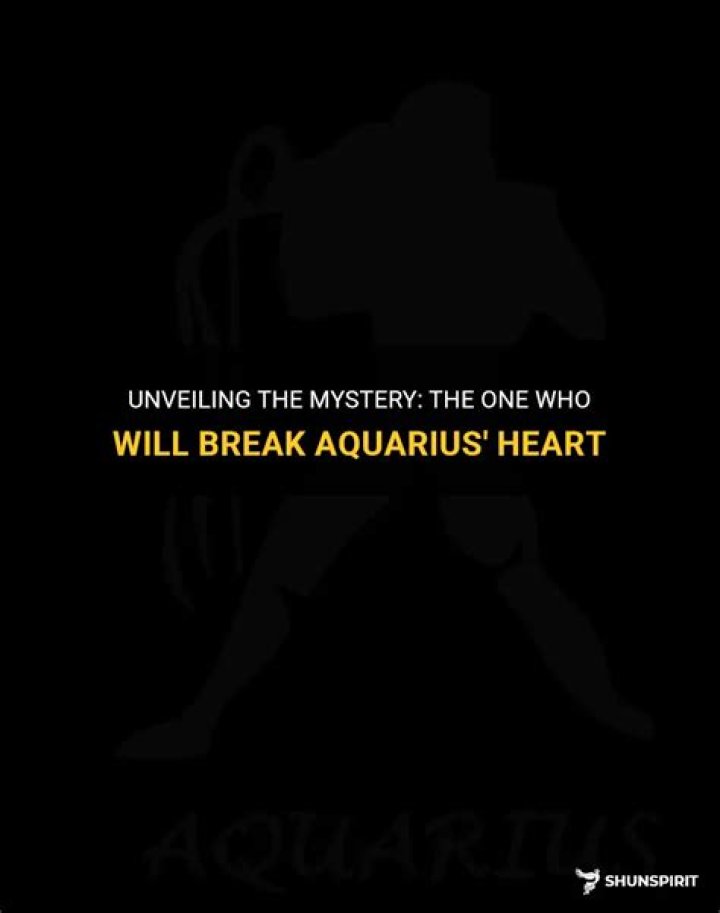 Who will break Aquarius heart?