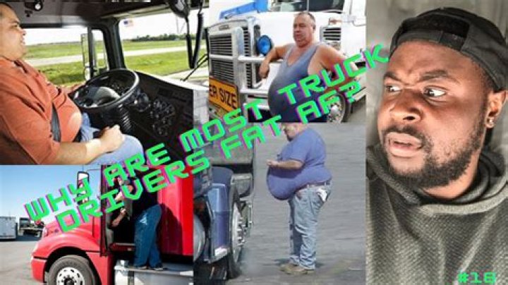 Why are truck drivers fat?