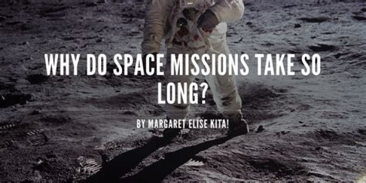 Why do space missions take so long?