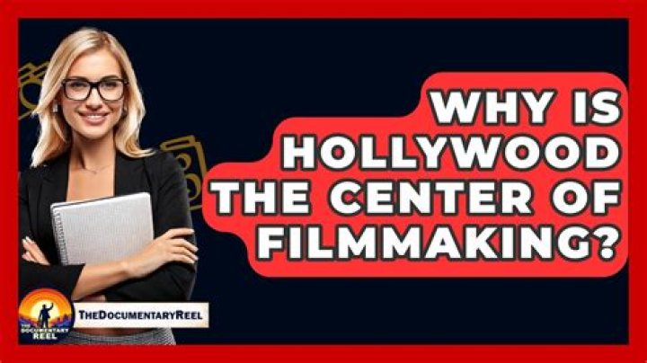 Why is Hollywood the center of filmmaking?